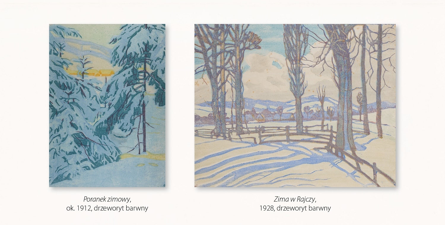 Poranek zimowy, ok. 1912, drzeworyt barwny przedstawia zimowy pejzaż z ośnieżonymi drzew iglastymi na pierwszym planie, w głębi niskie zabudowania o dachach oświetlonych ostrym światłem słonecznym oraz łagodne wzniesienia górskie, całość w różnych odcieniach niebieskiego z akcentem ostrej żółci wschodzącego słońca. Zima w Rajczy, 1928, drzeworyt barwny przedstawia zimowy pejzaż z zaśnieżoną drogą, wysokimi drzewami i łagodnymi wzniesieniami na dalszym planie, znajdujące się na pierwszym planie pnie i korony drzew rzucają dekoracyjne cienie, całość w fioletowo-lazurowej tonacji